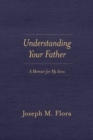 Image for Understanding Your Father : A Memoir for My Sons