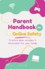 Image for Parent Handbook for Online Safety : Practical Ideas, Activities, &amp; Information for Your Family