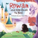 Image for Rowan and the Road to Yet! : A Growth Mindset Fairy Tale