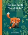 Image for The Sun Paints Good Night : A Love Letter for Life&#39;s Changes
