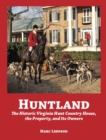 Image for Huntland : The Historic Virginia Country House, the Property, and Its Owners, 1741-2022
