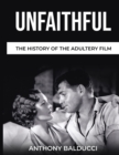 Image for Unfaithful The History of the Adultery Film
