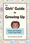 Image for The Girls&#39; Guide to Growing Up : Choices and Changes in the Tween Years