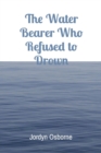 Image for Water Bearer Who Refused to Drown