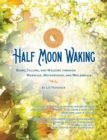 Image for Half Moon Waking: Rising, Falling, and Walking Through Marriage, Motherhood, and Miscarriage