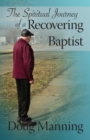 Image for The Spiritual Journey of a Recovering Baptist