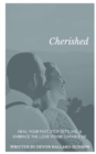 Image for Cherished: Heal Your Past, Stop Settling, and Embrace the Love You&#39;re Capable Of