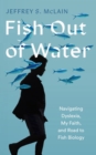 Image for Fish Out of Water: Navigating Dyslexia, My Faith, and Road to Fish Biology