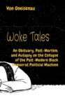 Image for Woke Tales: An Obituary, Post-Mortem, and Autopsy on the Collapse of the Post-Modern Black Democrat Political Machine