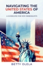 Image for Navigating the United States of America: A Guide for New Immigrants