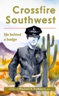 Image for Crossfire Southwest: Life Behind a Badge