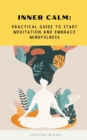 Image for Inner Calm : Practical Guide to Start Meditation and Embrace Mindfulness