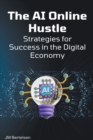 Image for The AI Online Hustle : Strategies for Success in the Digital Economy