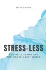 Image for Stress-Less A Guide to Coping and Thriving in a Busy World