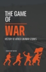 Image for The Game of War - History Of Africa Sin War Stories