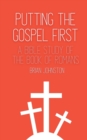 Image for Putting the Gospel First - A Bible Study of the Book of Romans