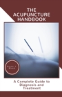 Image for The Acupuncture Handbook : A Complete Guide to Diagnosis and Treatment