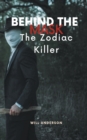 Image for Behind the Mask : The Zodiac Killer