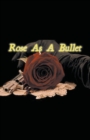 Image for Rose As A Bullet