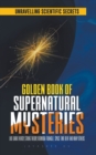 Image for Golden Book of Supernatural Mysteries : Unraveling Scientific Secrets like Dark Energy, String Theory, Bermuda Triangle, Space Time Bent and many others