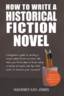 Image for How To Write A Historical Fiction Novel : A Beginner&#39;s Guide To Writing A Novel Outline From Scratch
