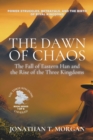 Image for The Dawn of Chaos : The Fall of Eastern Han and the Rise of the Three Kingdoms: Power Struggles, Betrayals, and the Birth of Rival Kingdoms