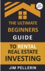 Image for The Ultimate Beginners Guide to Rental Real Estate Investing