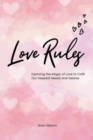 Image for Love Rules Exploring the Magic of Love to Fulfill Our Deepest Needs and Desires