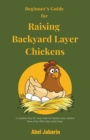 Image for Beginner&#39;s Guide for Raising Backyard Layer Chickens