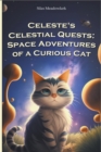 Image for Celeste&#39;s Celestial Quests : Space Adventures of a Curious Cat and Team