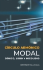 Image for Circulo Armonico Modal : Jonico, Lidio y Mixolidio