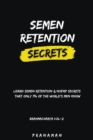 Image for Semen Retention Secrets-Learn Semen Retention Secrets That Only 1% of The World&#39;s Men Know-Brahmacharya Vol-2