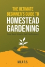 Image for The Ultimate Beginner&#39;s Guide to Homestead Gardening