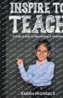Image for Inspire to Teach : A Kids Guide to Becoming a Teacher