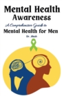 Image for Mental Health Awareness : A Comprehensive Guide to Mental Health for Men