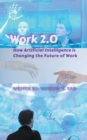 Image for Work 2.0 : How Artificial Intelligence is Changing the Future of Work