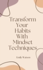 Image for Transform Your Habits With Mindset Techniques