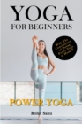 Image for Yoga For Beginners : Power Yoga: The Complete Guide To Master Power Yoga; Benefits, Essentials, Poses (With Pictures), Precautions, Common Mistakes, FAQs And Common Myths