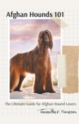Image for Afghan Hounds 101 : The Ultimate Guide for Afghan Hound Lovers