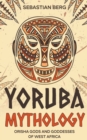 Image for Yoruba Mythology : Orisha Gods and Goddesses of West Africa