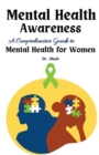 Image for Mental Health Awareness : A Comprehensive Guide to Mental Health for Women