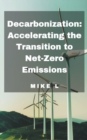 Image for Decarbonization : Accelerating the Transition to Net-Zero Emissions