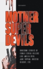 Image for Mother Super Devils : Gruesome Stories of Female Serial Killers Like Amelia Dyer, Jane Toppan, Kristen Gilbert, etc