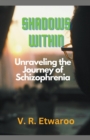 Image for Shadows Within : Unraveling the Journey of Schizophrenia
