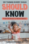 Image for 101 Things Every Child Should Know : From Kindness to World History