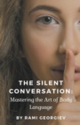 Image for The Silent Conversation : Mastering the Art of Body Language