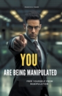 Image for You are Being Manipulated! - Free Yourself From Manipulation
