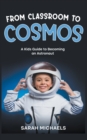 Image for From Classroom to Cosmos : A Kids Guide to Becoming an Astronaut