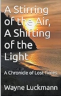 Image for A Stirring of the Air, A Shifting of the Light