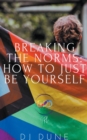 Image for Breaking The Norms : How To Just Be Yourself